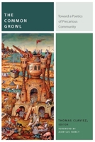The Common Growl: Toward a Poetics of Precarious Community 0823270920 Book Cover