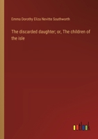 The Discarded Daughter: Or The Children Of The Isle 1275811248 Book Cover