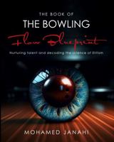 The Bowling Flow BluePrint: Nurturing talent and decoding the science of elitism (Bowling Mastery : Unveiling the Harmonious Symphony of Psychology, ... development , and Flow State on the Lanes) 1963351002 Book Cover