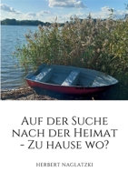 Auf der Suche nach der Heimat: Zu Hause - Wo? Spurensuche und Entdeckungen eines Flüchtlingskindes nach dem 2. Weltkrieg (German Edition) 3695100729 Book Cover