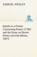 Epistle to a Friend Concerning Poetry (1700) and the Essay on Heroic Poetry (second edition, 1697) 1501000160 Book Cover