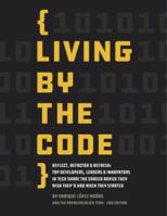 Living by the Code: Reflect, Refactor & Refresh: Top Developers, Leaders & Innovators in Tech Share the Career Advice They Wish They'd Had When They Started 1942878826 Book Cover