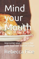 Mind your Mouth: Improving your relationship with food one bite at a time 1694376206 Book Cover