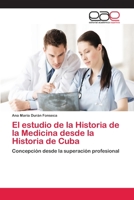 El estudio de la Historia de la Medicina desde la Historia de Cuba 6202108444 Book Cover