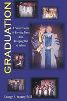 Graduation: A Parents Guide to Keeping Teens From Dropping out of School 1448649846 Book Cover