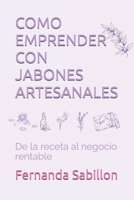 COMO EMPRENDER CON JABONES ARTESANALES: De la receta al negocio rentable (Spanish Edition) B0FPFSJD5Q Book Cover