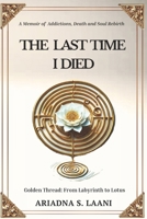 THE LAST TIME I DIED: Golden Thread: From Labyrinth to Lotus B0F5BXTDY6 Book Cover