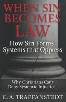 When Sin Becomes Law: How Sin Forms Systems that Oppress: Why Christians Can’t Deny Systemic Injustice B0FV4RCG1M Book Cover