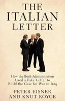 The Italian Letter: How the Bush Administration Used a Fake Letter to Build the Case for War in Iraq 1594865736 Book Cover