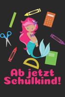 Ab jetzt Schulkind!: Liniertes A5 Meerjungfrau Heft f�r das Schulkind das Sch�ler in der ersten Klasse wird 1073458822 Book Cover