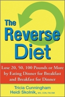 The Reverse Diet: Lose 20, 50, 100 Pounds or More by Eating Dinner for Breakfast and Breakfast for Dinner 0470168749 Book Cover