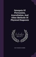 Synopsis of Percussion, Auscultation, and Other Methods of Physical Diagnosis 1378960033 Book Cover