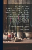 Viticulture and Viniculture in California. Statements and Extracts From Reports of the Board of State Viticultural Commissioners, Prepared Specially f 1019768975 Book Cover