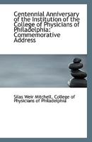 Centennial Anniversary of the Institution of the College of Physicians of Philadelphia: Commemorativ 1113349468 Book Cover