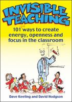 Invisible Teaching: 101 Ways to Create Energy, Openness and Focus in the Classroom 1845906853 Book Cover