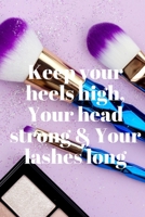 Keep Your Heels High, Your Head Strong & Your Lashes Long: Women Cosmetic Journal Book Dotted Pages Drawing Faces Girl Make Up Diary Note Pad Mascara Lipstick Brush On Fashion 1673521657 Book Cover