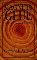 Magnet's Glue: Collected Poems 1961-2005 1425924271 Book Cover