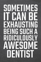 Sometimes it can be Exhausting being such a Ridiculously Awesome Dentist: Dentist Dot Grid Notebook, Planner or Journal Size 6 x 9 110 Dotted Pages Office Equipment, Supplies Funny Dentist Gift Idea f 1710141816 Book Cover