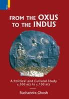 From The Oxus to The Indus: A Political and Cultural Study c. 300BCE - c. 100 BCE 9386552477 Book Cover