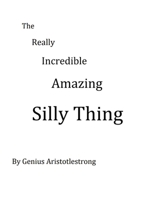 The Really Incredible Amazing Silly Thing 0473475332 Book Cover