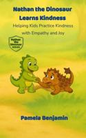 Nathan the Dinosaur Learns Kindness: Helping Kids Practice Kindness with Empathy and Joy 1968655069 Book Cover