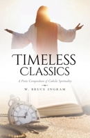 Timeless Classics: A Poetic Compendium of Catholic Spirituality B0CH32DX4M Book Cover