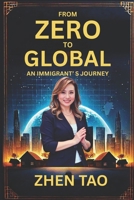 From Zero to Global: An Immigrant's Journey: A Village Dream to Global Visionary B0FFZX95QS Book Cover
