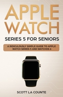 Apple Watch Series 5 for Seniors: A Ridiculously Simple Guide to Apple Watch Series 5 and WatchOS 6 (Color Edition) 1629178578 Book Cover