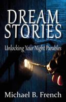 Dream Stories: Unlocking Your Night Parables 1937331725 Book Cover