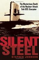 Silent Steel: The Mysterious Death of the Nuclear Attack Sub USS Scorpion 0471267376 Book Cover