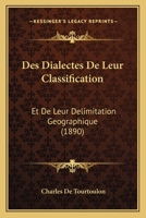 Des Dialectes De Leur Classification: Et De Leur Delimitation Geographique (1890) 1168319137 Book Cover