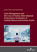 Asset Management and the Case of Turkey: Risk Adjusted Performance Evaluation of Turkish Mutual and Pension Funds 3631879539 Book Cover