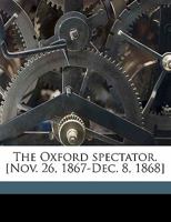 The Oxford Spectator: Nov. 26, 1867-Dec. 8, 1868 1143568036 Book Cover