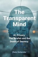 The Transparent Mind: AI, Privacy, and the Death of Secrecy 937459207X Book Cover