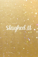 Sleighed It: All Purpose 6x9 Blank Lined Notebook Journal Way Better Than A Card Trendy Unique Gift Golden Sand Xmas 1708461159 Book Cover