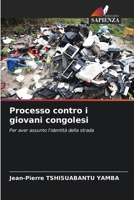 Processo contro i giovani congolesi: Per aver assunto l'identità della strada 6206286061 Book Cover