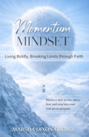 Momentum Mindset: Living Boldly, Breaking Limits through Faith B0GTHD3Q5F Book Cover