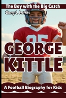 GEORGE KITTLE: The Boy with the Big Catch - A Football Biography for Kids B0DTTWZZW6 Book Cover
