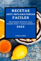 Recetas Anti Inflamatorias Faciles 2022: Deliciosas Recetas Para Perder Peso Y Ganar Energia 1804501123 Book Cover