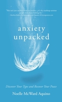 Anxiety Unpacked : Discover Your Type and Recover Your Peace 1960876899 Book Cover