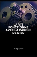 LA VIE FONCTIONNE AVEC LA PAROLE DE DIEU B0C1J3N4TR Book Cover