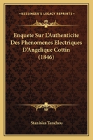 Enquete Sur L'Authenticite Des Phenomenes Electriques D'Angelique Cottin (1846) 1160089280 Book Cover