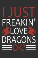 I Just Freaking Love Dragons Okay?: Dragon Journal To Write In, A Lined Notebook For Taking Notes, Funny Dragon Gifts. 1673461506 Book Cover