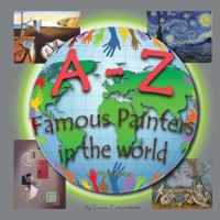 A-Z Famous Painters : Learning the ABC with the Help of Famous Painters (painters Alphabet) (Fine Arts) (a to Z Early Learning Book 8) (a-Z Series) (a-Z Early Learning) (Volume 8) 1985632357 Book Cover