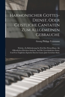 Harmonischer Gottes-dienst, Oder Geistliche Cantaten Zum Allgemeinen Gebrauche: Welche, Zu Beförderung So Wol Der Privat-haus- Als Öffentlichen ... Episteln Durchs Ganze Jahr Gerichtet Sind, 1016893779 Book Cover