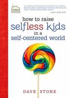 How to Raise Selfless Kids in a Self-Centered World 1400318734 Book Cover