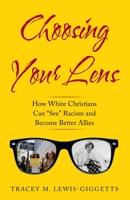 Choosing Your Lens : How White Christians Can Become Better Allies 1733647252 Book Cover