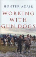 Working with Gun Dogs 0709080549 Book Cover