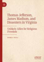 Thomas Jefferson, James Madison, and Dissenters in Virginia: Unlikely Allies for Religious Freedom 3031913744 Book Cover