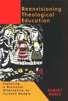 Reenvisioning Theological Education: Exploring a Missional Alternative to Current Models 0802846203 Book Cover
